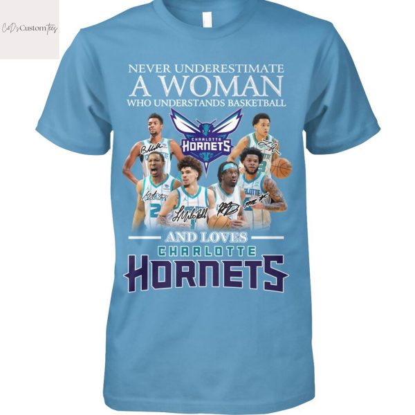 Never Underestimate A Woman Who Understands Basketball And Loves Charlotte Hornets Unisex T-Shirt