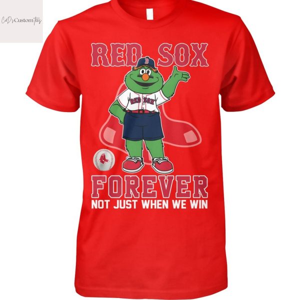 Boston Red Sox Forever Not Just When We Win Unisex T-Shirt