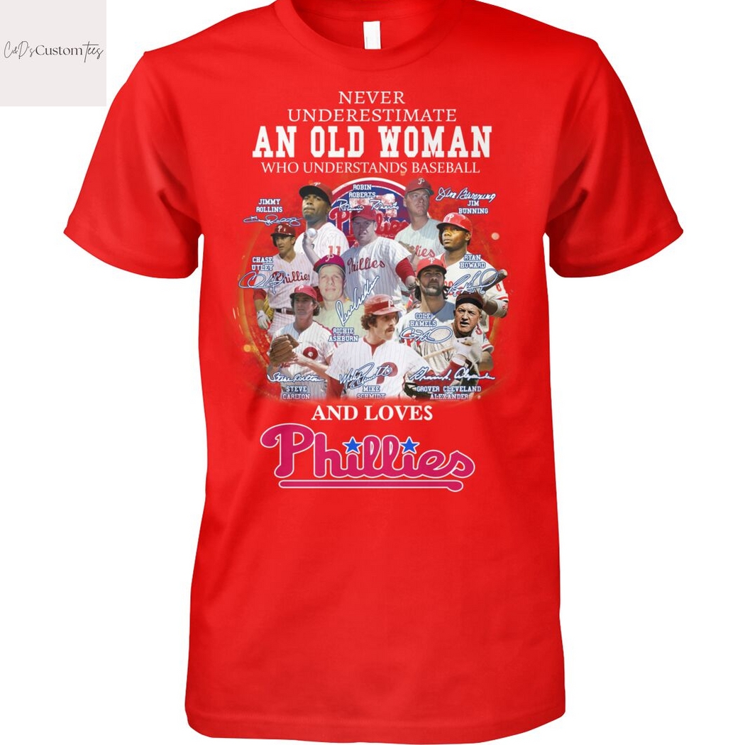 Never Underestimate An Old Woman Who Understands Baseball And Loves Philadelphia Phillies Signature Unisex T-Shirt Never Underestimate An Old Woman Who Understands Baseball And Loves Philadelphia Phillies Signature Unisex T-Shirt