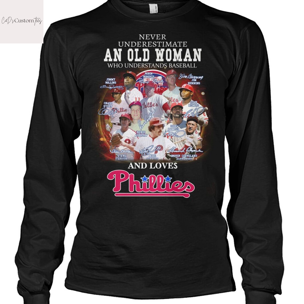 Never Underestimate An Old Woman Who Understands Baseball And Loves Philadelphia Phillies Signature Unisex T-Shirt Never Underestimate An Old Woman Who Understands Baseball And Loves Philadelphia Phillies Signature Unisex T-Shirt