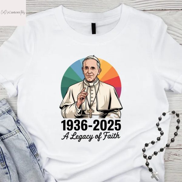 Pope Francis 1936 – 2025 A Legacy Of Faith Unisex T-Shirt