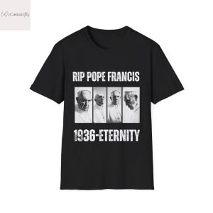 RIP Pope Francis 1936 – Eternity Unisex T-Shirt
