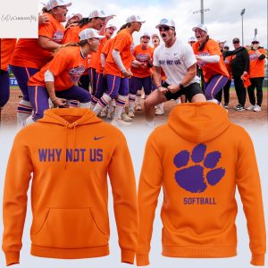 Clemson Tigers Softball Why Not US 2025 Hoodie