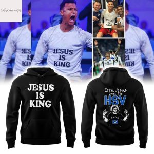 Hamburger SV Jesus Is King Even Jesus Loves The HSV Hoodie
