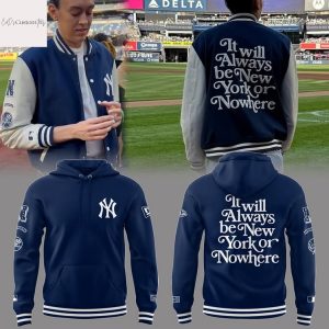New York Yankees It Will Always Be New York Or Nowhere Hoodie