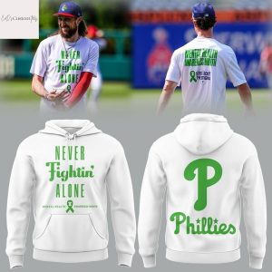 Philadelphia Phillies Never Fightin Alone Mental Health Awareness Month Hoodie