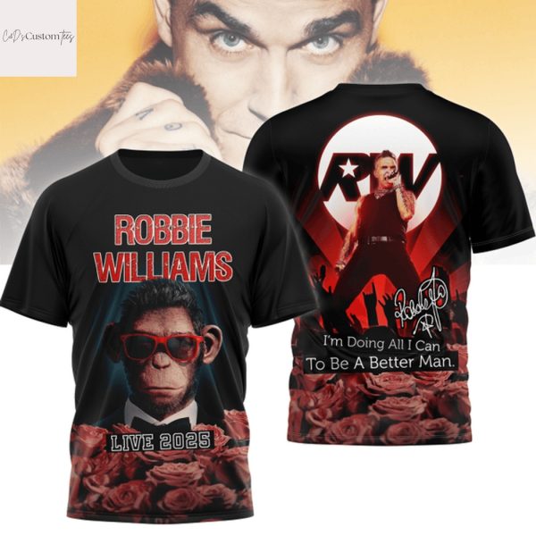 Robbie Williams Im Doing All I Can To Be Better Man Live 2025 Design 3D T-Shirt