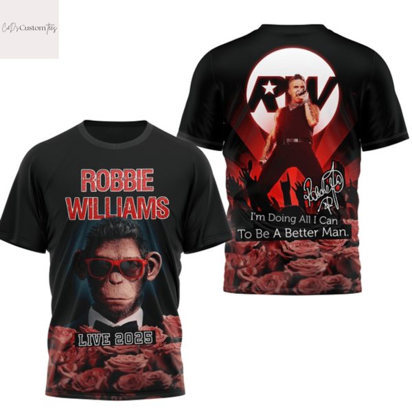 Robbie Williams Im Doing All I Can To Be Better Man Live 2025 Design 3D T-Shirt