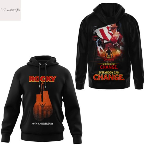 Rocky Balboa 40th Anniversary If I Can Change And You Can Change Everybody Can Change Hoodie