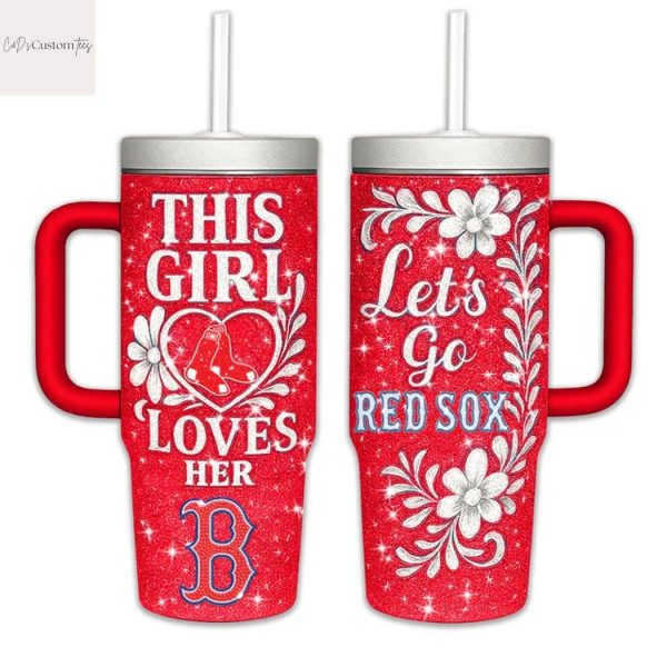 This Girl Love Her Boston Red Sox Go Red Sox Tumbler With Handle And Straw