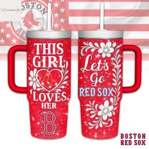This Girl Love Her Boston Red Sox Go Red Sox Tumbler With Handle And Straw