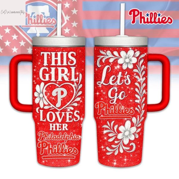 This Girl Love Her Philadelphia Phillies Lets Go Phillies Tumbler With Handle And Straw