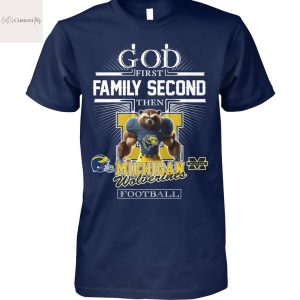 God First Family Second Then Michigan Wolverines Football Unisex T-Shirt