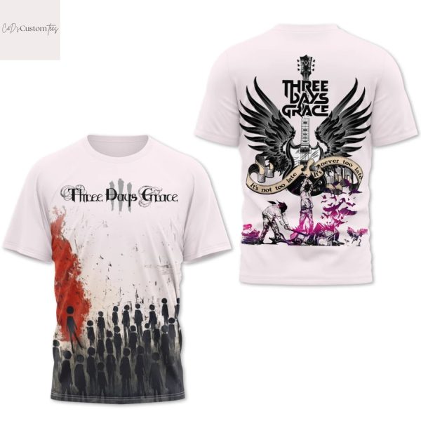 Three Days Grace Its Not Too Late Its Never Too Late 3D T-Shirt