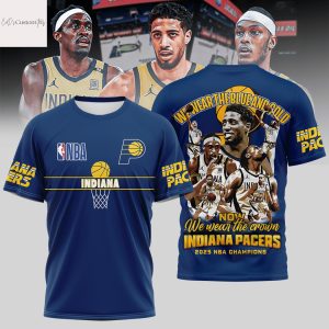 We Wear The Blue And Gold Now We Wear The Crown Indiana Pacers 2025 Champions 3D T-Shirt