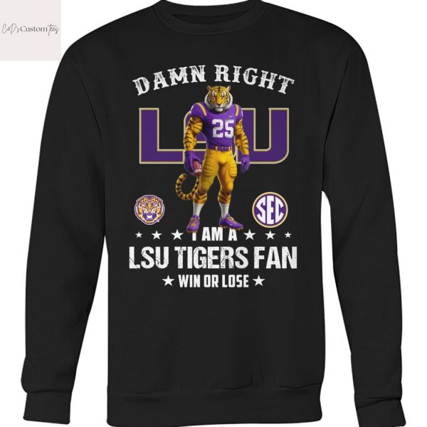 Damn Right I Am A LSU Tigers Fan Win Or Lose Design Unisex T-Shirt