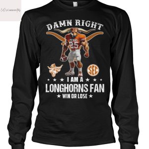Damn Right I Am A Texas Longhorns Fan Win Or Lose Design Unisex T-Shirt