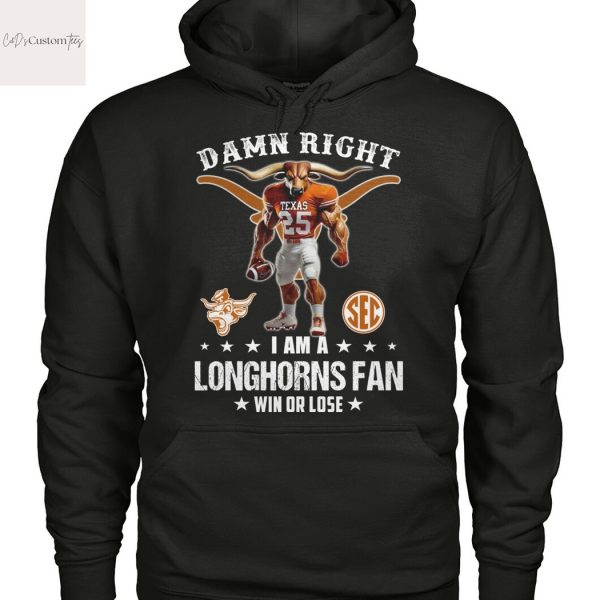 Damn Right I Am A Texas Longhorns Fan Win Or Lose Design Unisex T-Shirt