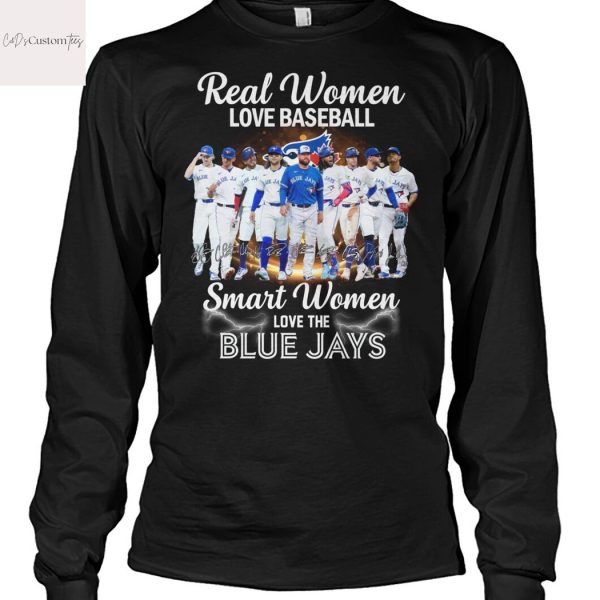 Real Women Love Baseball Smart Women Love The Toronto Blue Jays Signature Unisex T-Shirt