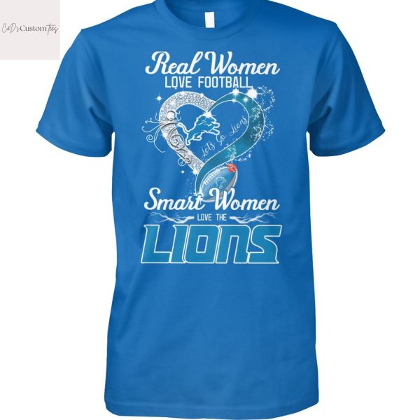 Real Women Love Football Smart Women Love The Detroit Lions Unisex T-Shirt